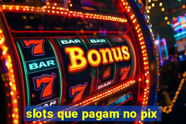 slots que pagam no pix