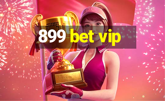 899 bet vip