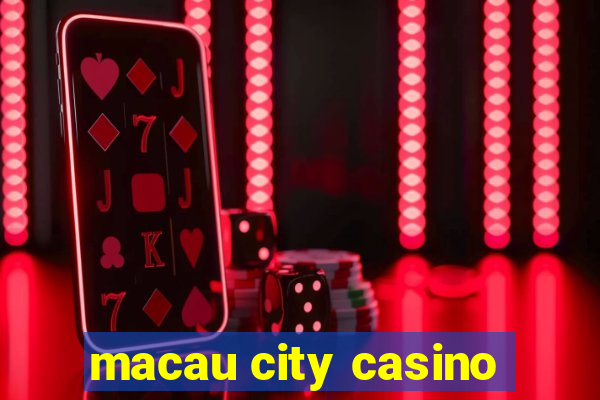 macau city casino