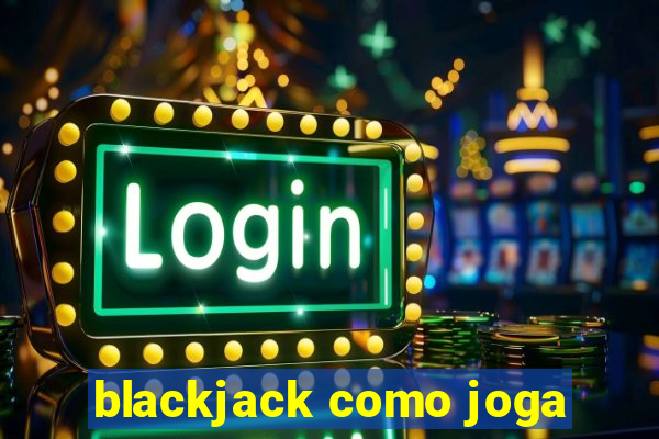 blackjack como joga