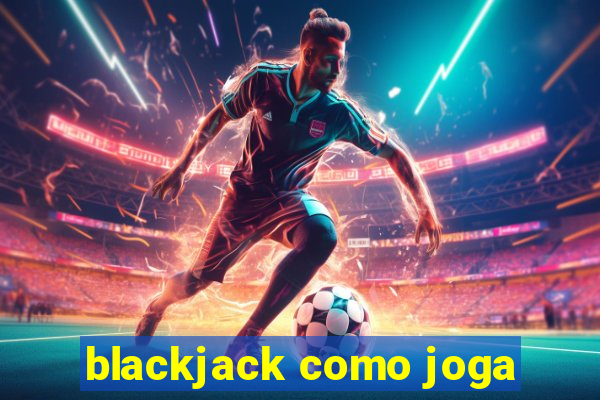 blackjack como joga