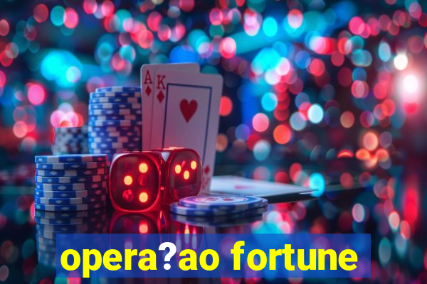 opera?ao fortune