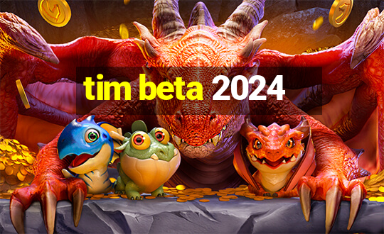 tim beta 2024