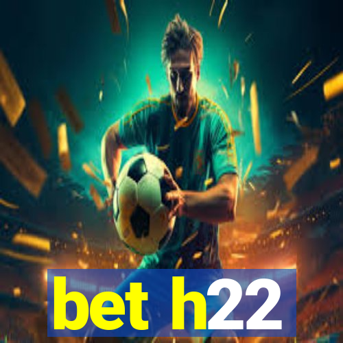 bet h22