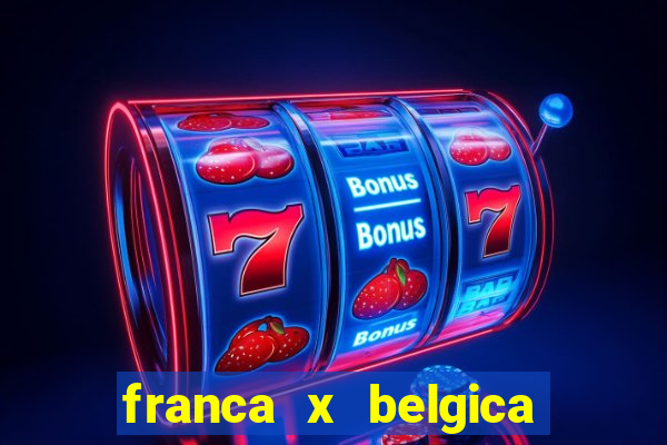 franca x belgica onde assistir