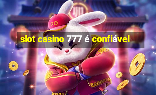 slot casino 777 é confiável