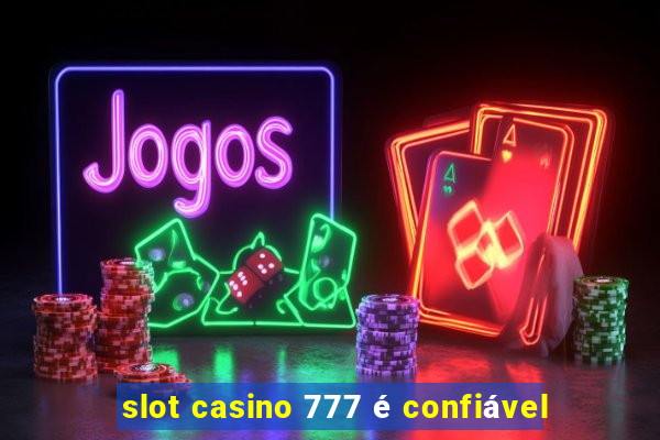 slot casino 777 é confiável