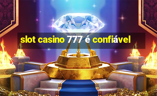 slot casino 777 é confiável