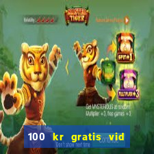 100 kr gratis vid registrering casino