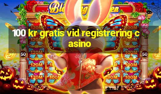 100 kr gratis vid registrering casino