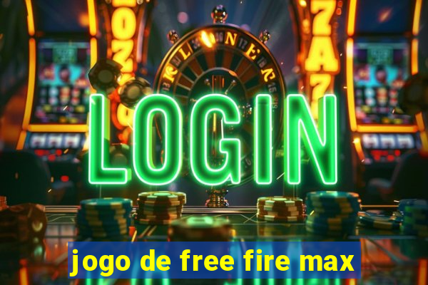 jogo de free fire max