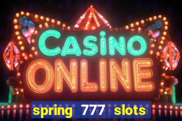 spring 777 slots paga mesmo