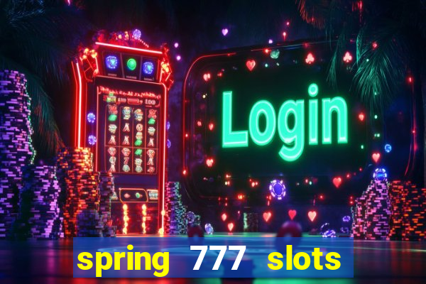 spring 777 slots paga mesmo