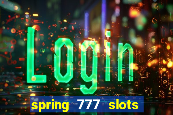 spring 777 slots paga mesmo