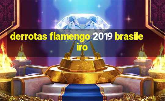 derrotas flamengo 2019 brasileiro