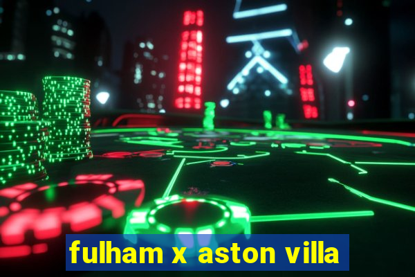 fulham x aston villa