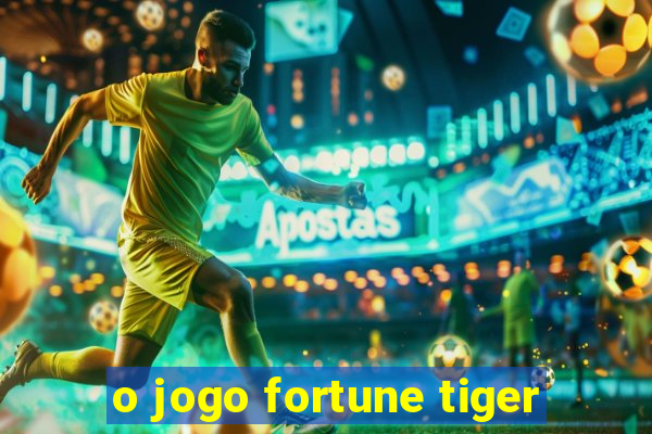 o jogo fortune tiger