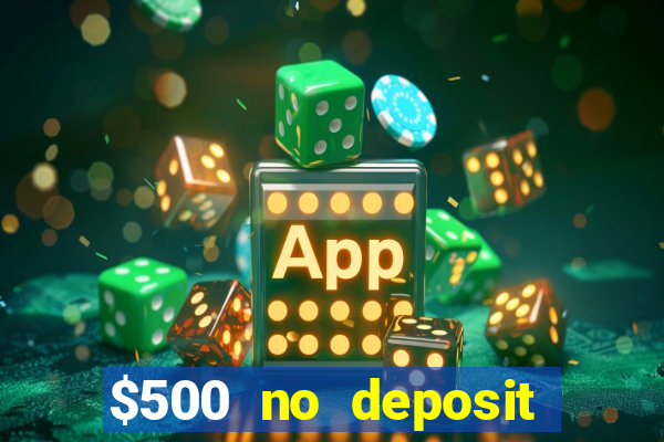 $500 no deposit bonus casino