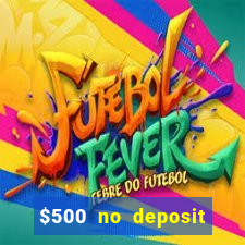 $500 no deposit bonus casino