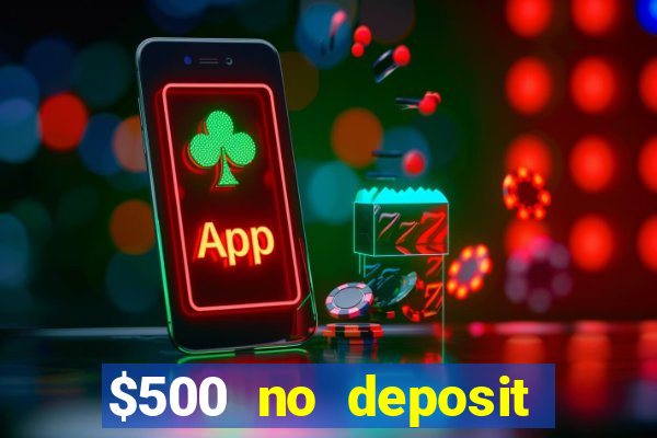 $500 no deposit bonus casino