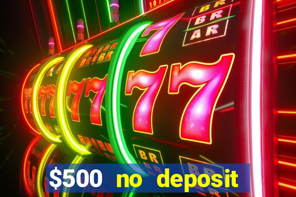 $500 no deposit bonus casino