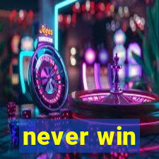 never win