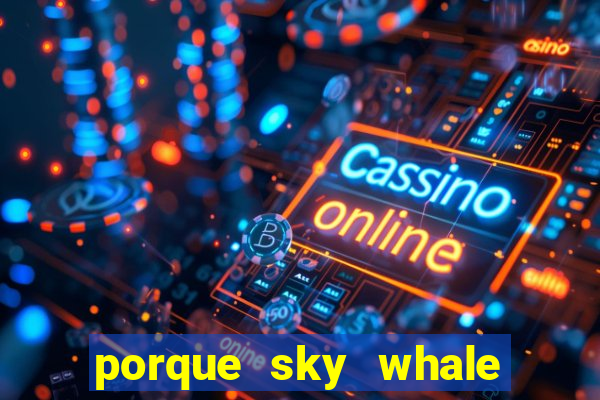 porque sky whale saiu da play store