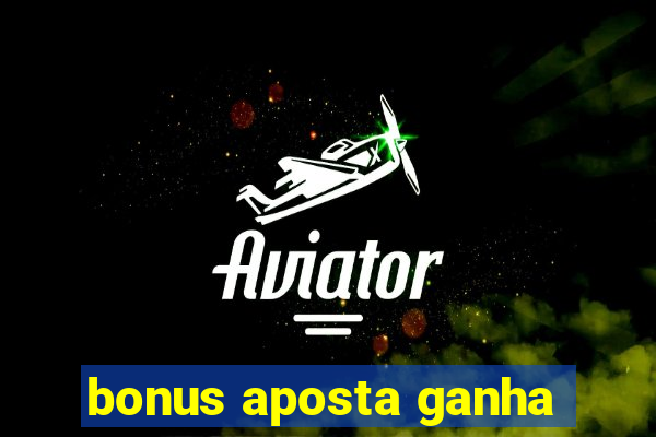 bonus aposta ganha