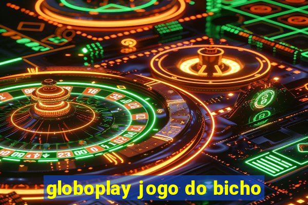 globoplay jogo do bicho