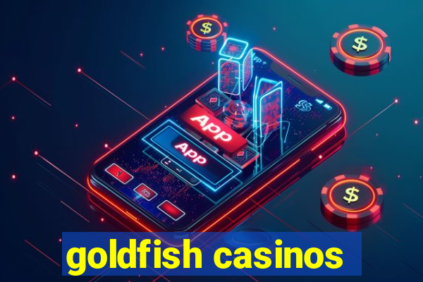 goldfish casinos