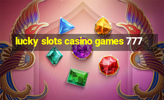 lucky slots casino games 777