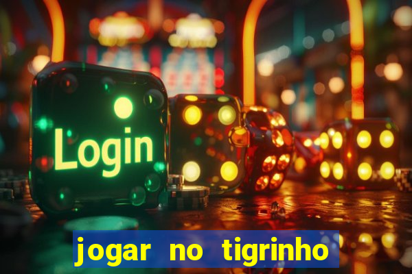 jogar no tigrinho é seguro