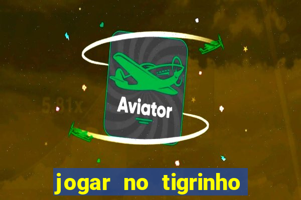 jogar no tigrinho é seguro