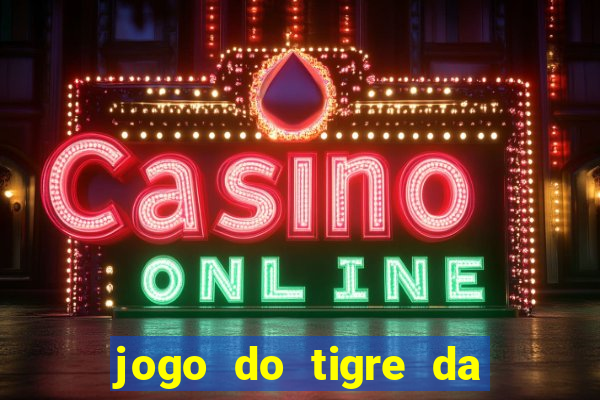 jogo do tigre da dinheiro de verdade