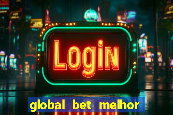 global bet melhor horário para jogar