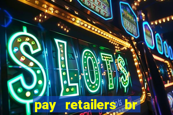 pay retailers br serviços de pagamentos ltda