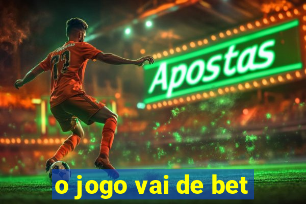 o jogo vai de bet