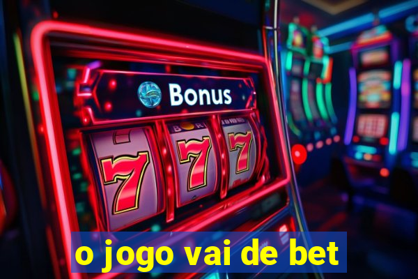 o jogo vai de bet