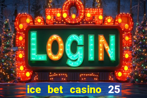 ice bet casino 25 free spins