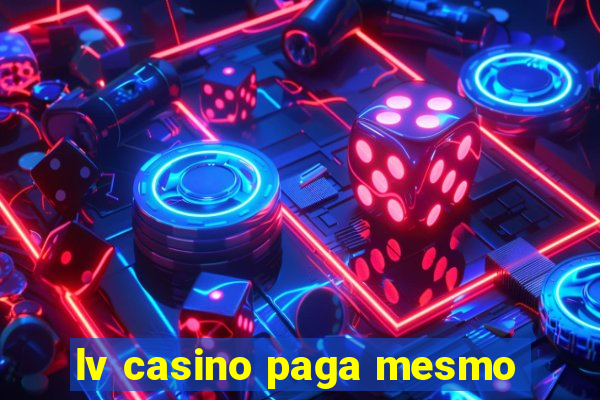 lv casino paga mesmo