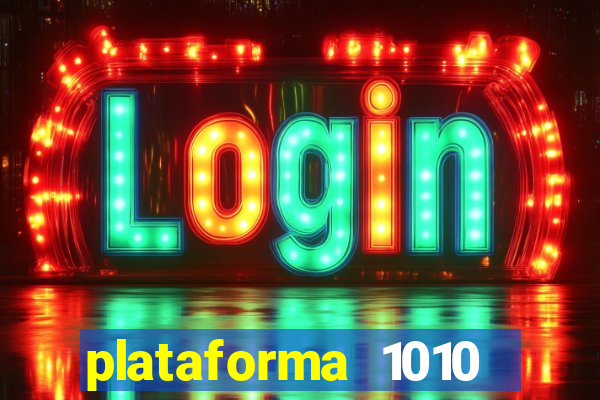 plataforma 1010 jogo do tigre