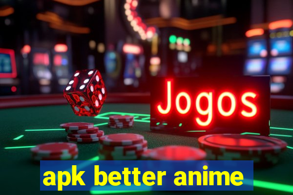 apk better anime