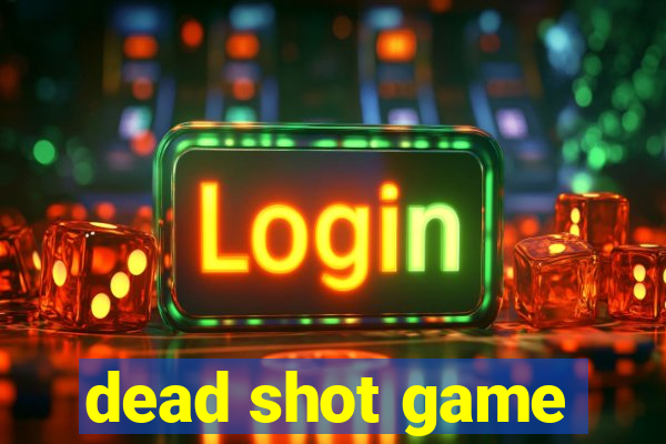 dead shot game