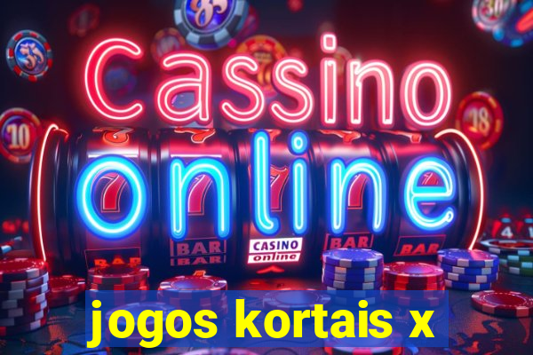 jogos kortais x