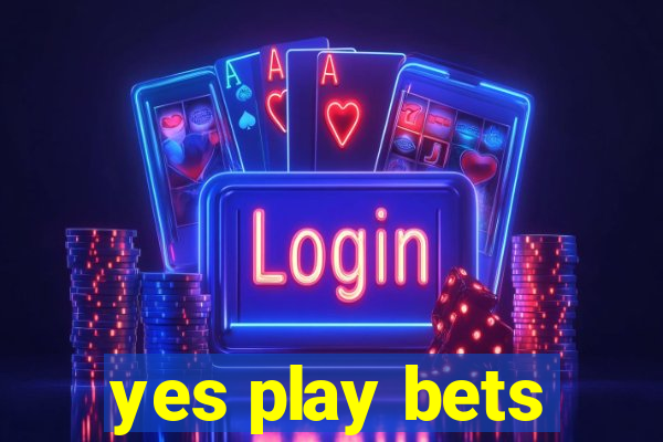 yes play bets