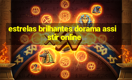 estrelas brilhantes dorama assistir online