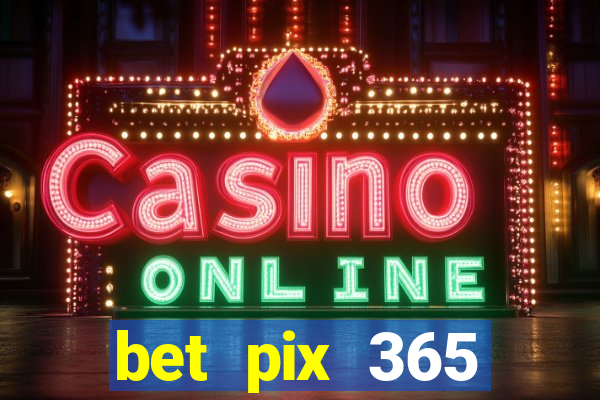 bet pix 365 b么nus login