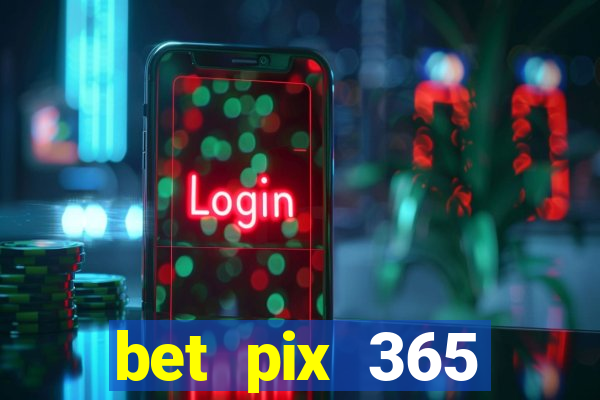 bet pix 365 b么nus login