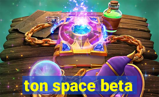 ton space beta