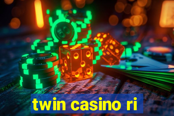 twin casino ri